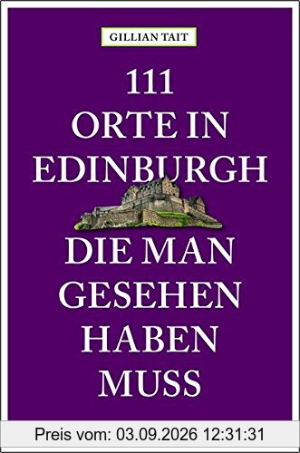 111 Orte in Edinburgh, die man gesehen haben muss: Reiseführer