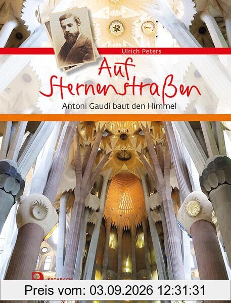 Auf Sternenstraßen: Antoni Gaudí baut den Himmel (Eschbacher Geschenkbuch)