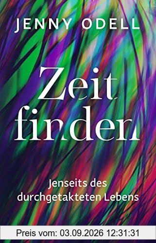 Zeit finden: Jenseits des durchgetakteten Lebens