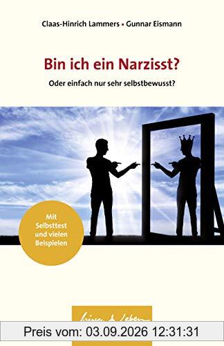 Bin ich ein Narzisst?: Oder einfach nur sehr selbstbewusst? (Wissen & Leben)