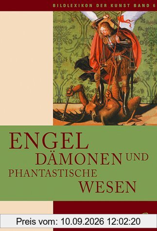 Bildlexikon der Kunst, Band 6: Engel, Dämonen und phantastische Wesen: BD 6