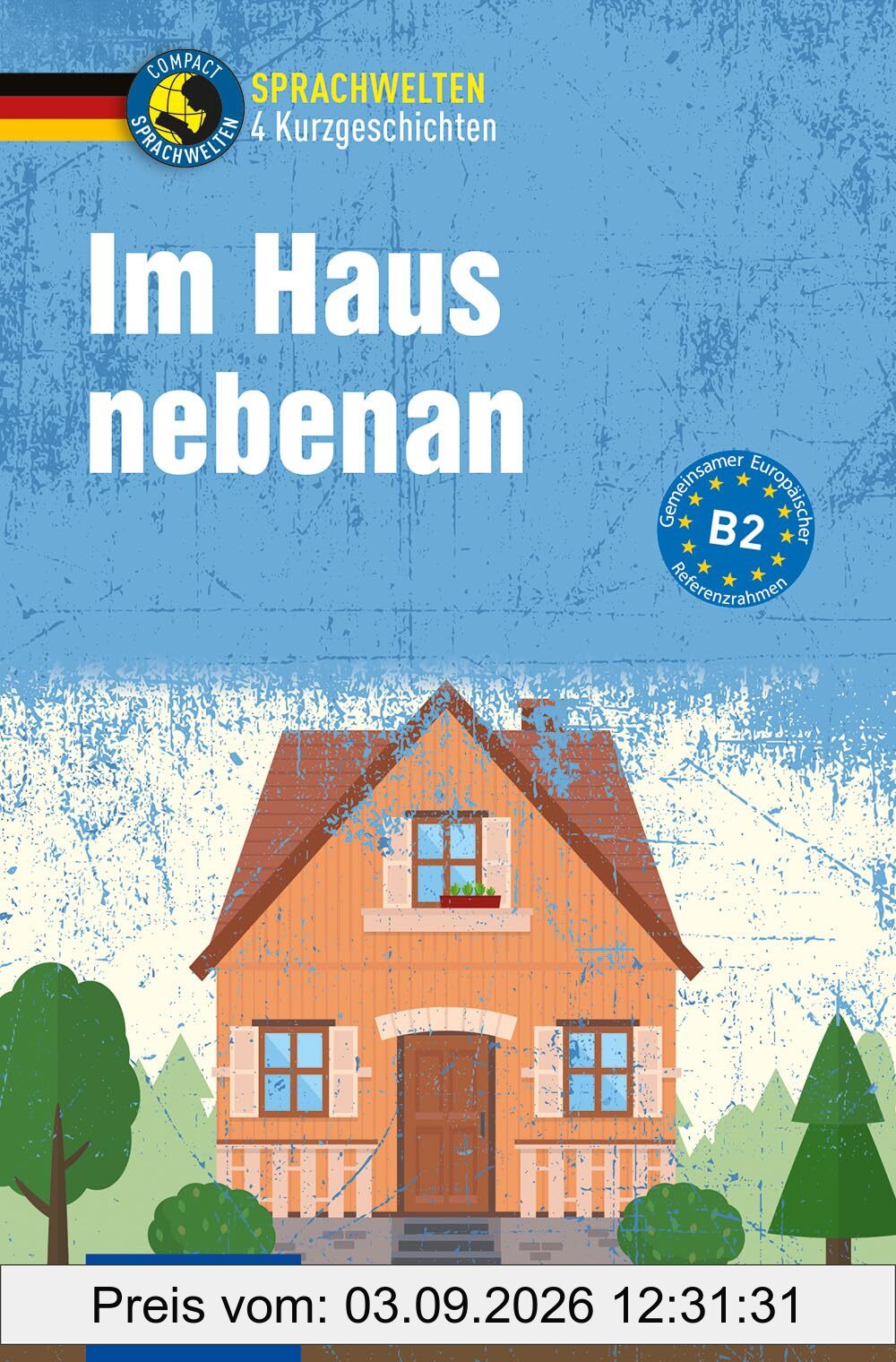 Im Haus nebenan: 4 Kurzgeschichten DaF B2 (Compact Sprachwelten Kurzgeschichten)
