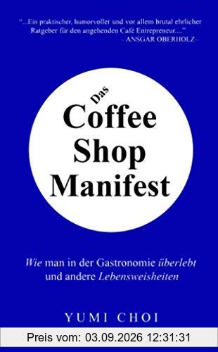 Das Coffee Shop Manifest: Wie man in der Gastronomie überlebt und andere Lebensweisheiten