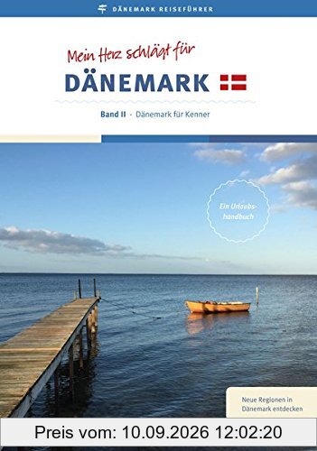 Reiseführer: Mein Herz schlägt für Dänemark: Band II - Dänemark für Kenner