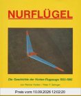 Nurflügel. Die Geschichte der Horten- Flugzeuge 1933 - 1960