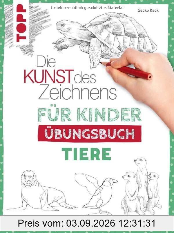 Die Kunst des Zeichnens für Kinder Übungsbuch - Tiere: Mit gezieltem Training Schritt für Schritt zum Zeichenprofi