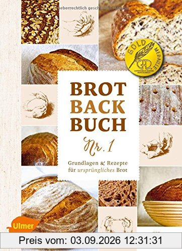 Brotbackbuch Nr. 1: Grundlagen und Rezepte für ursprüngliches Brot