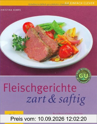 Fleischgerichte zart & saftig. Brandneue Genuss-Rezepte für große und kleine Stücke (Einfach clever)