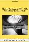 Richard Brademann (1884-1965): Architekt der Berliner S-Bahn
