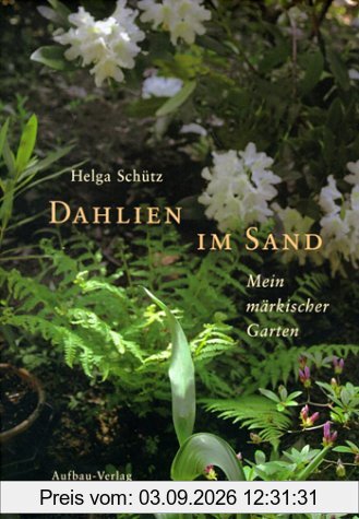 Dahlien im Sand: Mein märkischer Garten