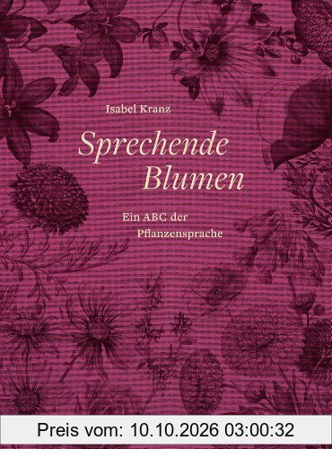 Sprechende Blumen: Ein ABC der Pflanzensprache