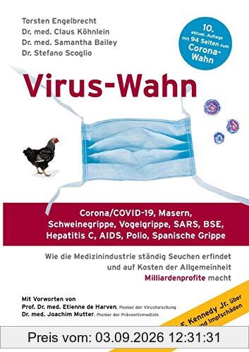 Virus-Wahn: Corona/COVID-19, Masern, Schweinegrippe, Vogelgrippe, SARS, BSE, Hepatitis C, AIDS, Polio, Spanische Grippe. Wie die Medizinindustrie ... der Allgemeinheit Milliardenprofite macht