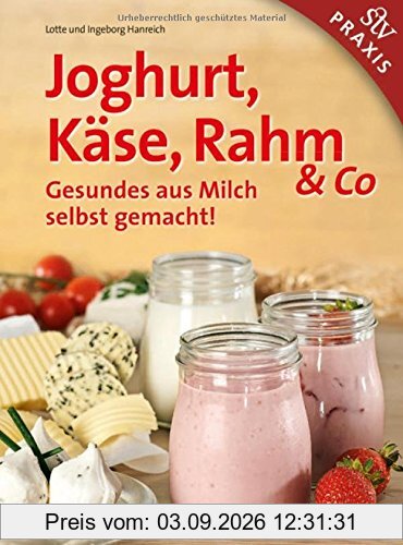 Joghurt, Käse, Rahm & Co: Gesundes aus Milch selbst gemacht!