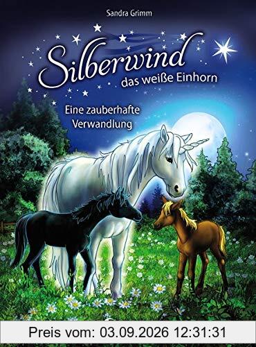 Silberwind, das weiße Einhorn - Eine zauberhafte Verwandlung: für Mädchen ab 7 Jahre
