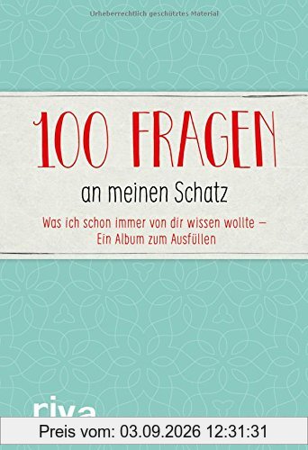 100 Fragen an meinen Schatz: Was ich schon immer von dir wissen wollte - Ein Album zum Ausfüllen