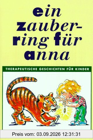 Ein Zauberring für Anna: Therapeutische Geschichten für Kinder von 3 bis 8 Jahren