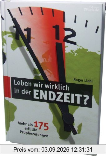 Leben wir wirklich in der Endzeit? - Mehr als 175 erfüllte Prophezeiungen