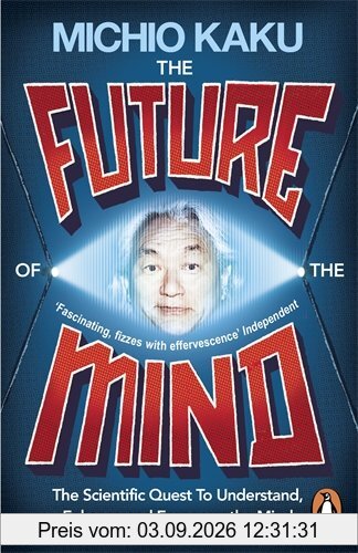 The Future of the Mind: The Scientific Quest To Understand, Enhance and Empower the Mind