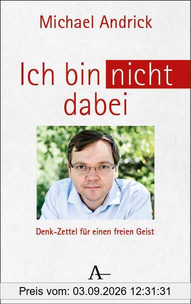 Ich bin nicht dabei: Denk-Zettel für einen freien Geist
