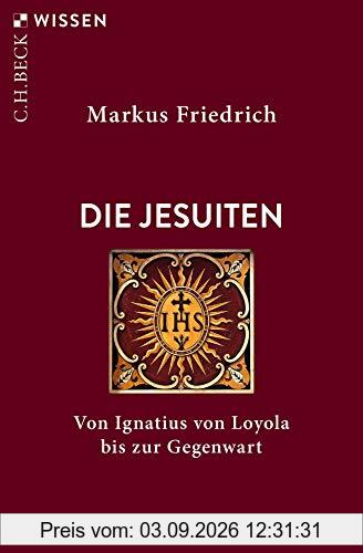 Die Jesuiten: Von Ignatius von Loyola bis zur Gegenwart