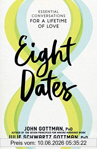 John Gottman Eight Dates, Essential Conversations For A Lifetime Of Love
