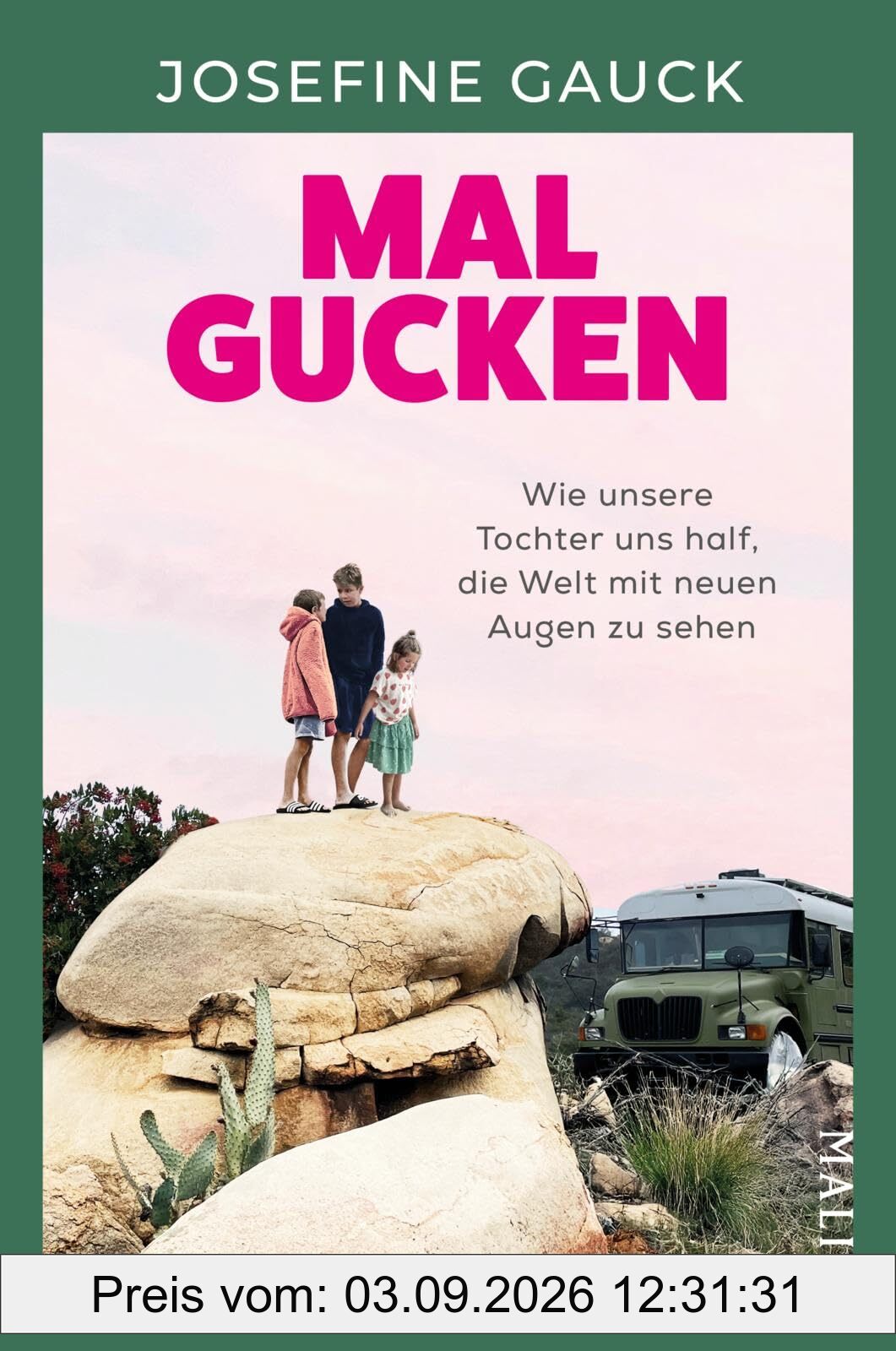 Mal gucken: Wie unsere Tochter uns half, die Welt mit neuen Augen zu sehen | Ein Mut machendes Buch für Familien, die von einer Auszeit träumen