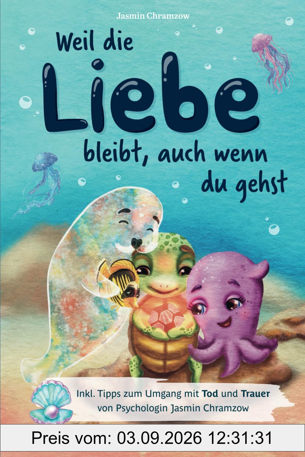 Weil die Liebe bleibt, auch wenn du gehst: Inkl. Tipps zum Umgang mit Tod und Trauer von Psychologin Jasmin Chramzow