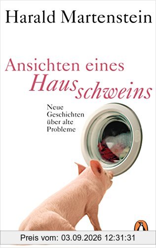 Ansichten eines Hausschweins: Neue Geschichten über alte Probleme