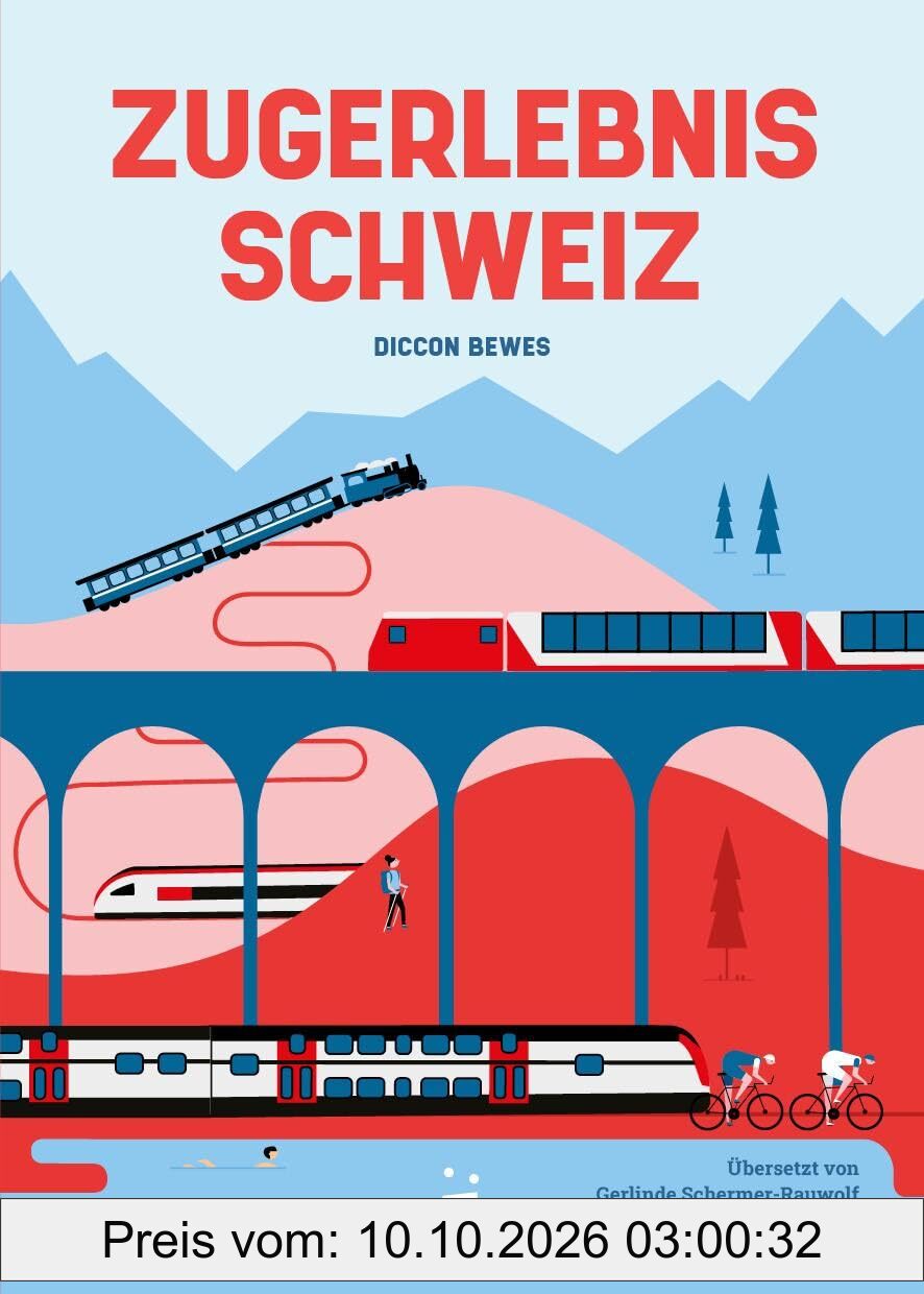 Zugerlebnis Schweiz: 35 gemütliche Fahrten mit Panorama