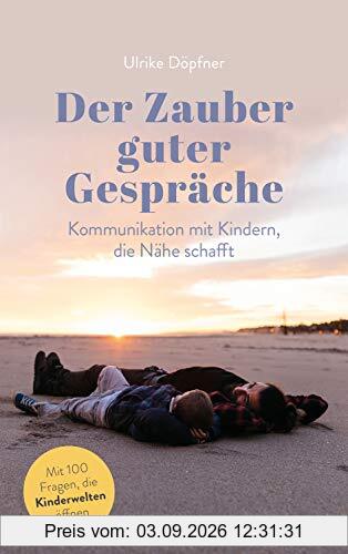 Der Zauber guter Gespräche: Kommunikation mit Kindern, die Nähe schafft