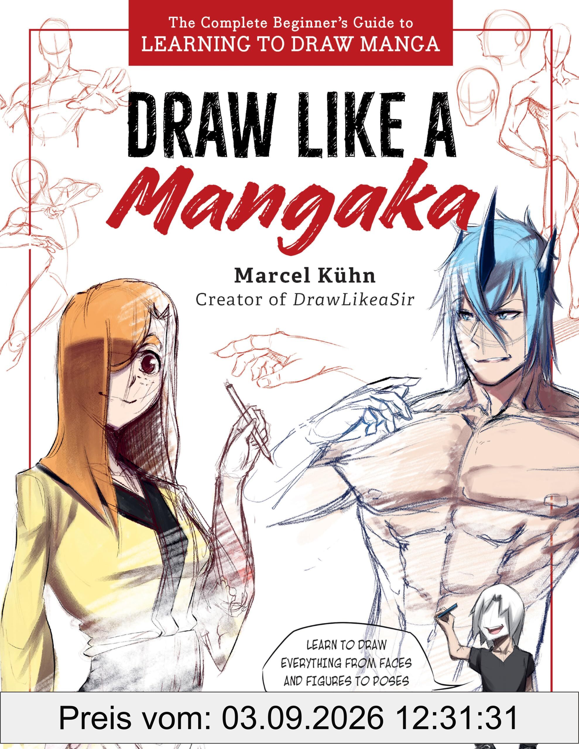 Draw Like a Mangaka: The Complete Beginner's Guide to Learning to Draw Manga