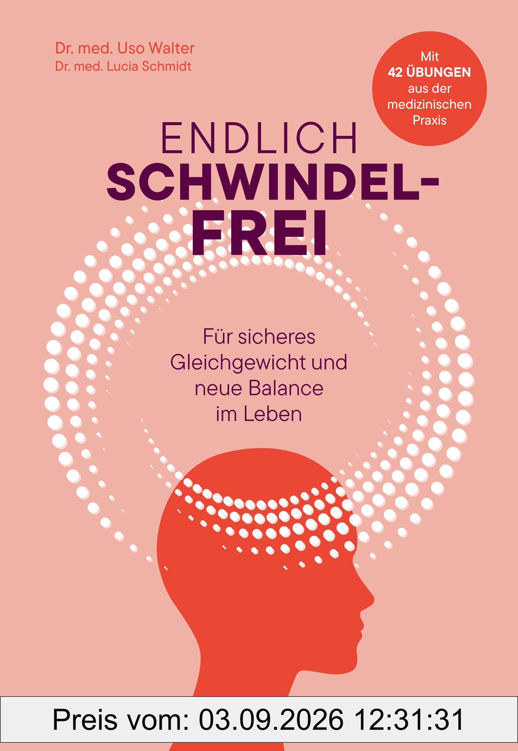 Endlich schwindelfrei: Für sicheres Gleichgewicht und neue Balance im Leben: Mit 42 Übungen aus der medizinischen Praxis