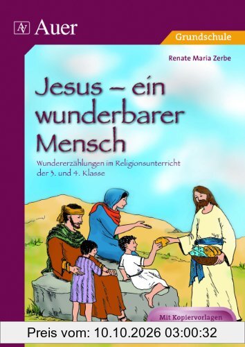 Jesus - ein wunderbarer Mensch: Wundererzählungen im Religionsunterricht der 3. und 4. Klasse