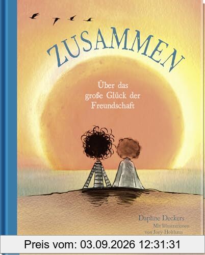 Zusammen: Über das große Glück der Freundschaft | Inspirierendes All-Age-Geschenkbuch für Freundinnen und Freunde | Das perfekte Geschenk für eure Freundschaft
