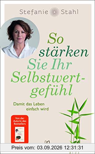 So stärken Sie Ihr Selbstwertgefühl: Damit das Leben einfach wird
