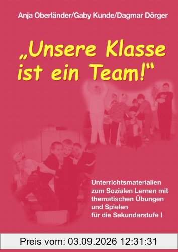 Unsere Klasse ist ein Team!: Unterrichtsmaterialien zum Sozialen Lernen mit thematischen Übungen und Spielen für die Sekundarstufe 1