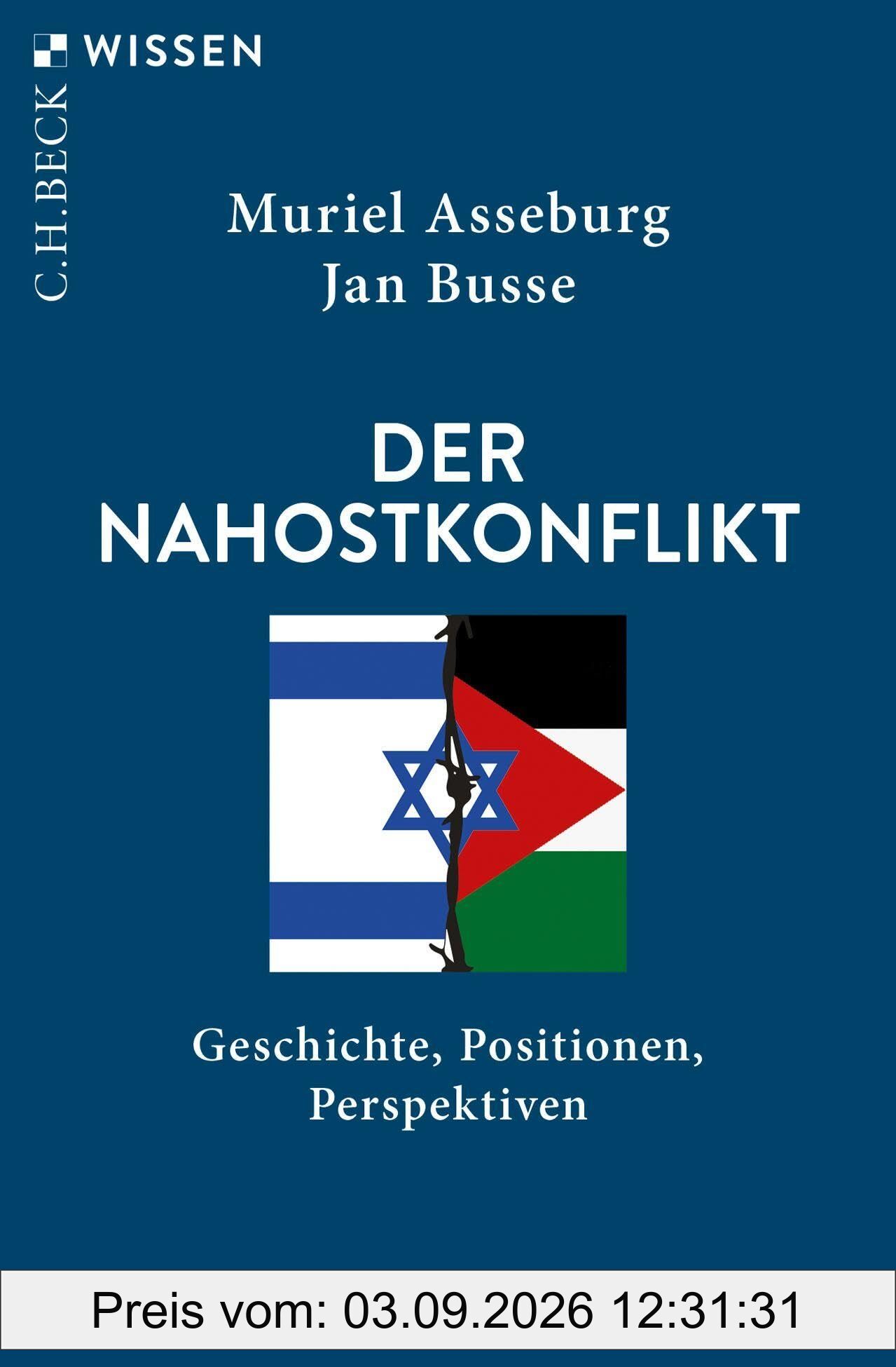 Der Nahostkonflikt: Geschichte, Positionen, Perspektiven (C.H.BECK Wissen)