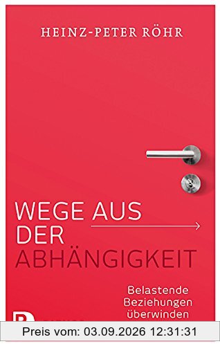 Wege aus der Abhängigkeit - Belastende Beziehungen überwinden