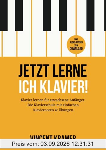 Jetzt lerne ich Klavier! Klavier lernen für erwachsene Anfänger: Die Klavierschule mit einfachen Klaviernoten & Übungen inkl. Audio-Dateien zum Download