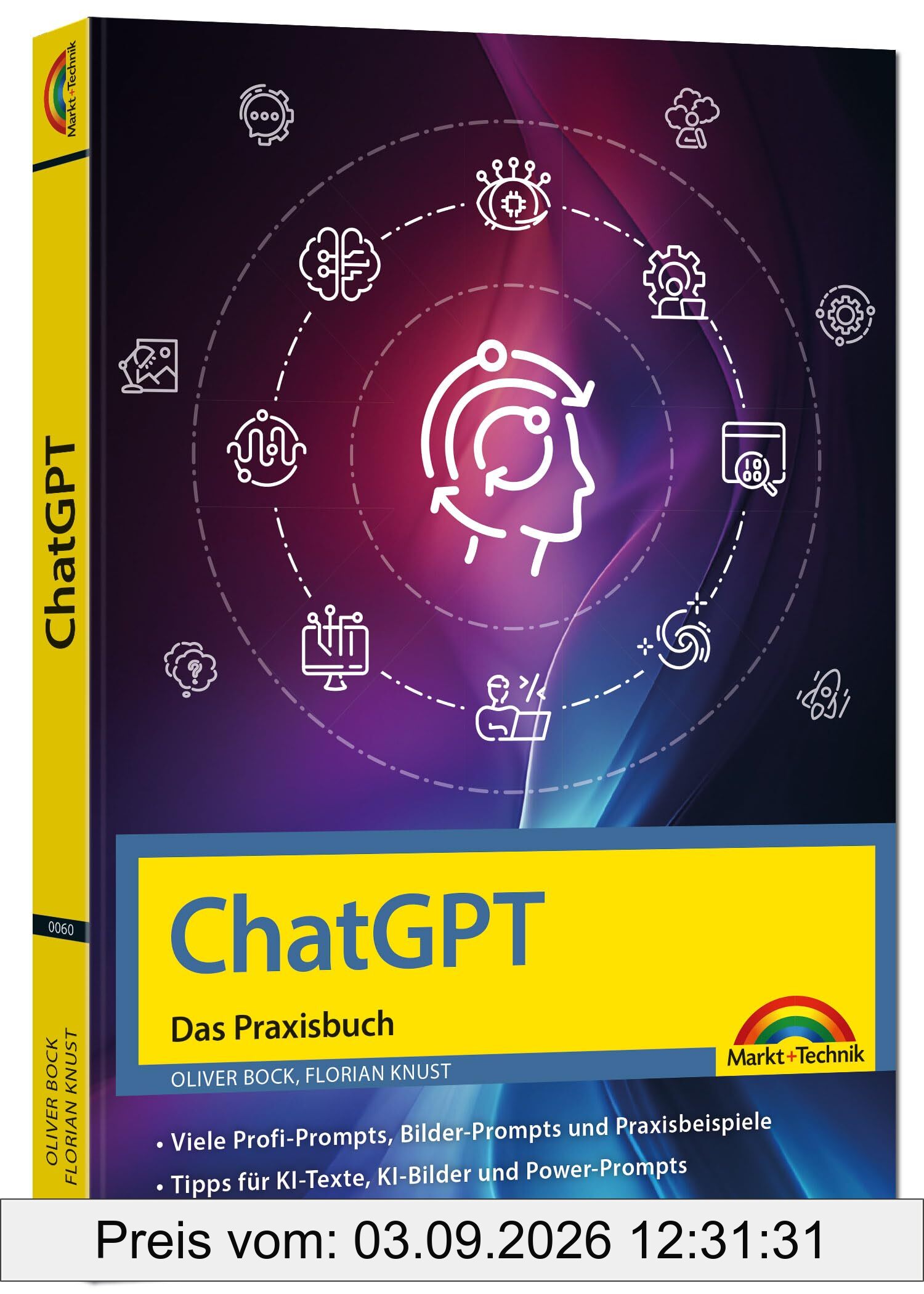 ChatGPT - Das Praxisbuch -: Prompts, Texten, Ki Bilder, Social Media - mit vielen KI-Praxisbeispielen - für Einsteiger und Profi geeignet nutzen - für Einsteiger und Profi geeignet