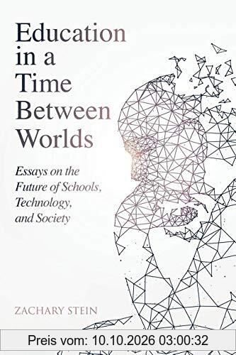 Education in a Time Between Worlds: Essays on the Future of Schools, Technology, and Society