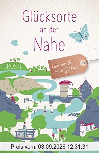 Glücksorte an der Nahe: Fahr hin und werd glücklich