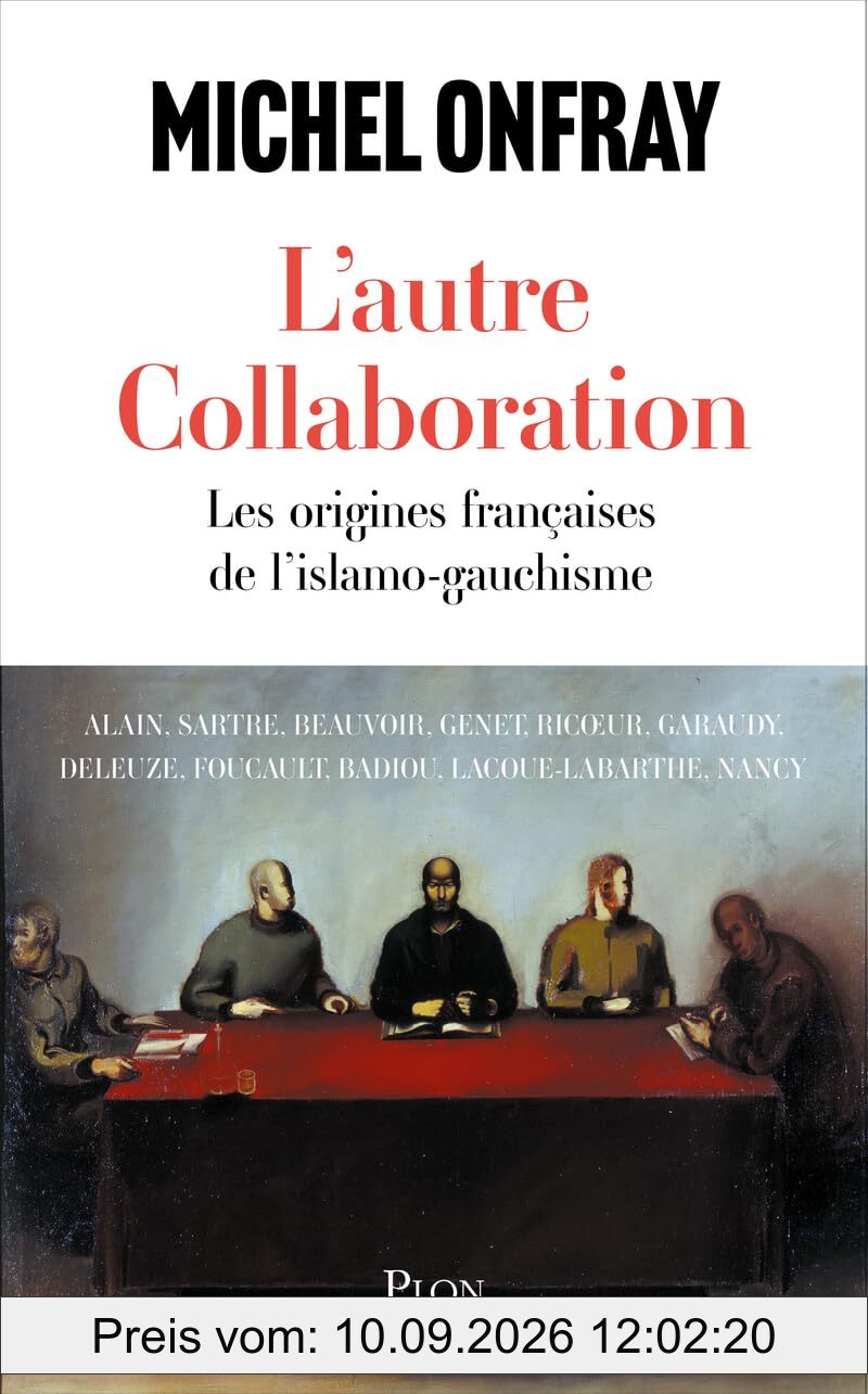L'autre collaboration : les origines françaises de l'islamo-gauchisme : Alain, Sartre, Beauvoir, Genet, Ricoeur, Garaudy, Deleuze, Foucault, Badiou, Lacoue-Labarthe, Nancy