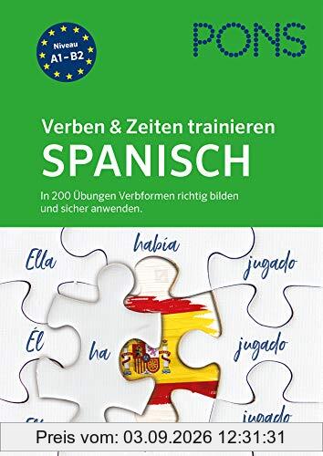PONS Verben & Zeiten trainieren Spanisch: In 200 Übungen Verbformen richtig bilden und sicher anwenden