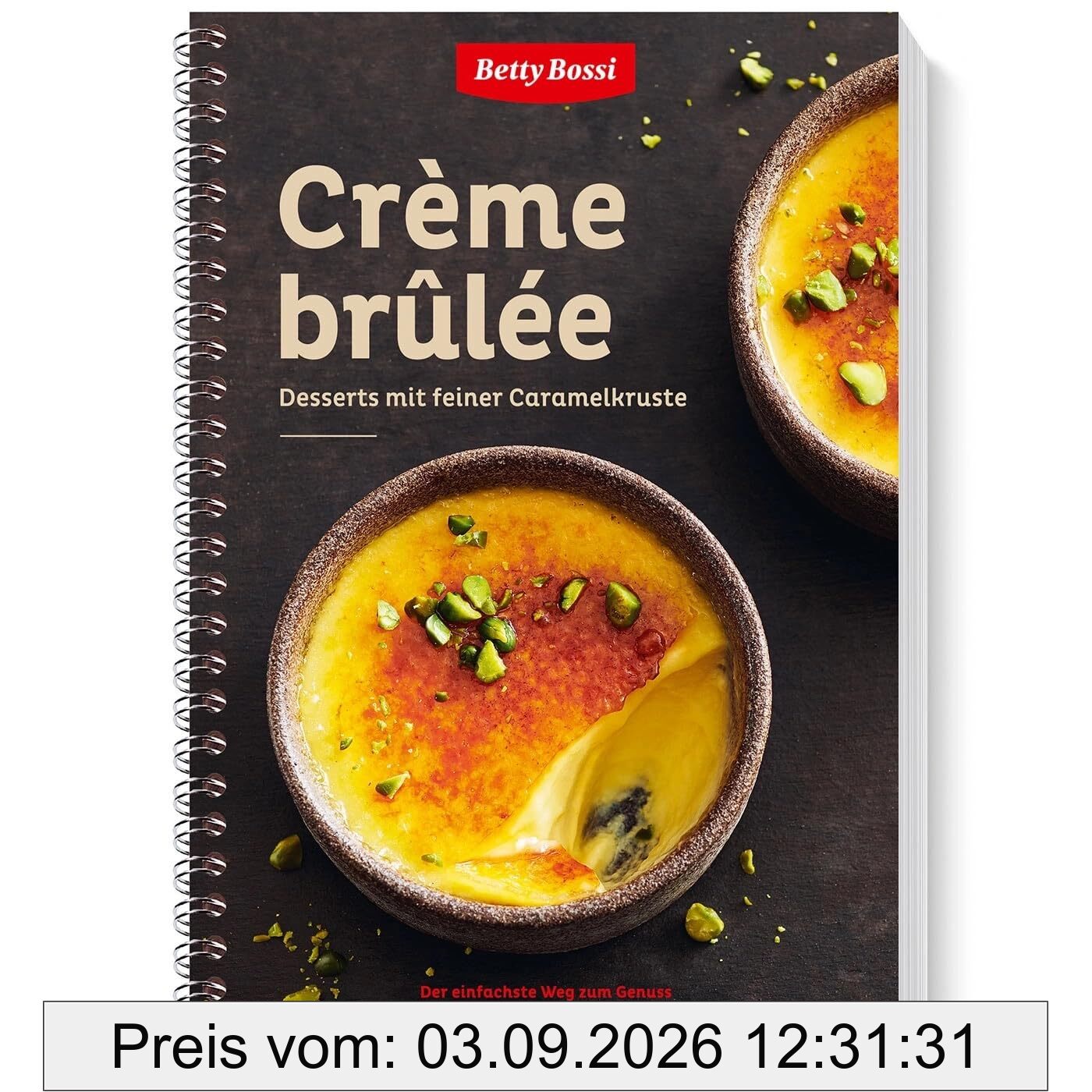 Betty Bossi - Crème brûlée, Das Dessertbuch 30 Rezepte köstliche Variationen Dessertkreationen 104 Seiten Spiralbindung Saisonal Passende Rezeptideen