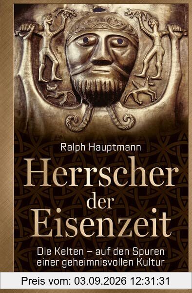 Herrscher der Eisenzeit: Die Kelten - auf den Spuren einer geheimnisvollen Kultur