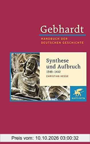 Gebhardt Handbuch der Deutschen Geschichte / Synthese und Aufbruch (1346-1410): Gebhardt; Handbuch der Deutschen Geschichte Band 7.b