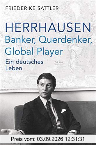 Herrhausen: Banker, Querdenker, Global Player: Ein deutsches Leben