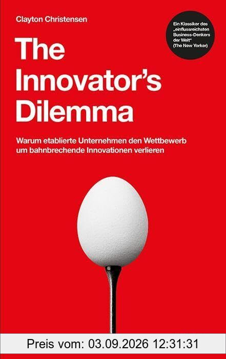 The Innovator's Dilemma: Warum etablierte Unternehmen den Wettbewerb um bahnbrechende Innovationen verlieren