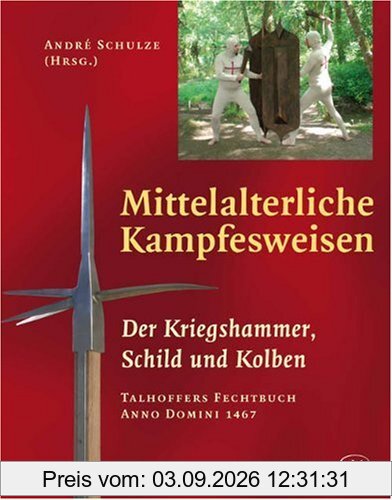 Mittelalterliche Kampfesweisen II. Der Kriegshammer, Schild und Kolben: Kriegshammer, Schild und Kolben. Talhoffers Fechtbuch Anno Domini 1467